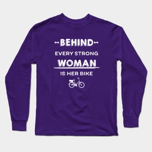 Behind Every Strong Woman Is Her Bike Long Sleeve T-Shirt